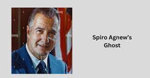 SPIRO AGNEW’S GHOST